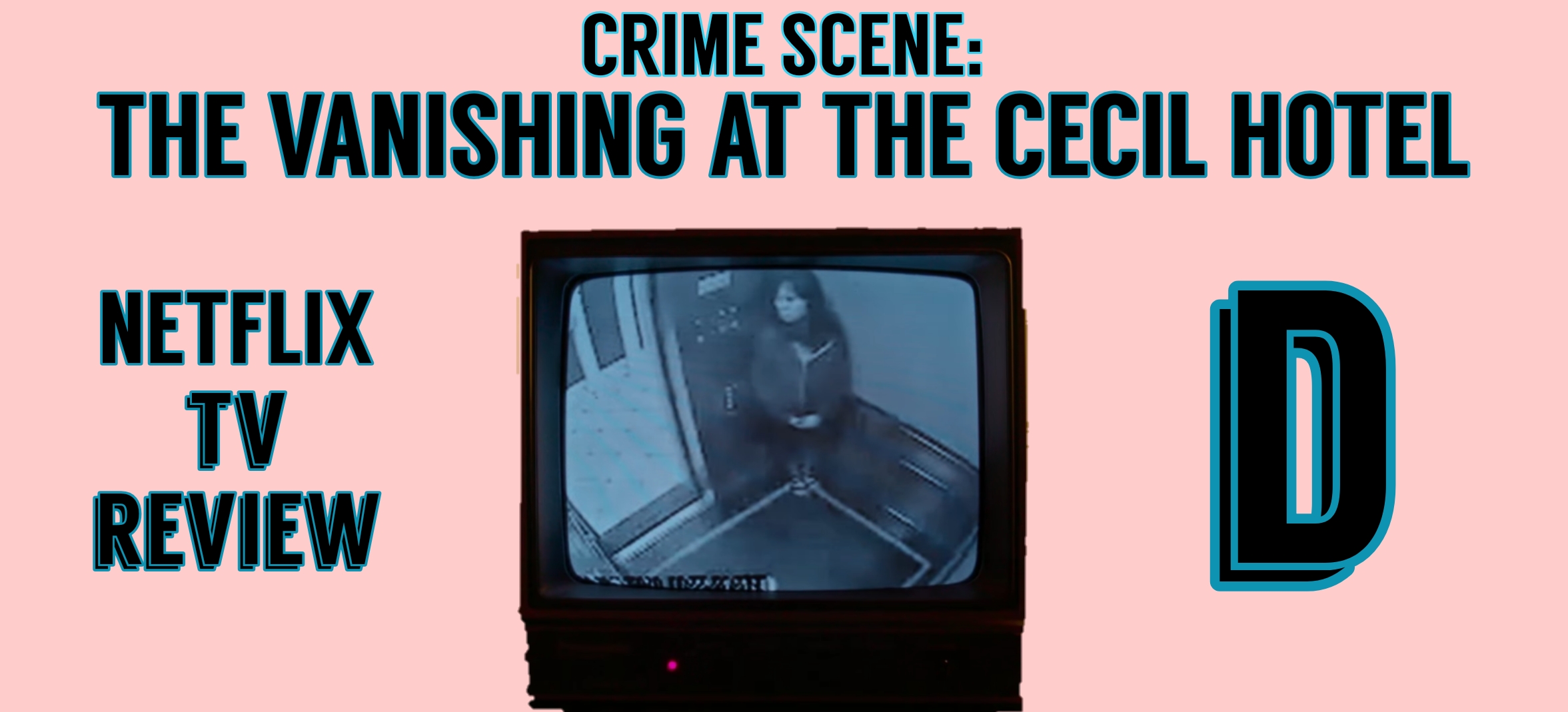Crime Scene: The Vanishing at the Cecil Hotel - Review - TV and City